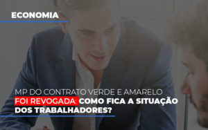 Mp Do Contrato Verde E Amarelo Foi Revogada Como Fica A Situacao Dos Trabalhadores - Contabilidade em Lauro de Freitas | BM Cont