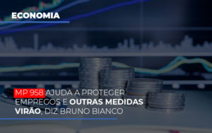 Mp 958 Ajuda A Proteger Empregos E Outras Medidas Virao - Contabilidade em Lauro de Freitas | BM Cont