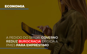 A Pedido Do Setor Governo Reduz Burocracia Exigida A Pmes Para Empresario - Contabilidade em Lauro de Freitas | BM Cont