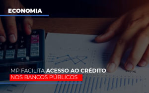 Mp Facilita Acesso Ao Criterio Nos Bancos Publicos - Contabilidade em Lauro de Freitas | BM Cont