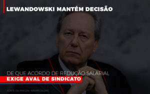 Lewandowski Mantem Decisao De Que Acordo De Reducao Salarial Exige Aval De Sindicato 800x500 Abrir Empresa Simples - Contabilidade em Lauro de Freitas | BM Cont