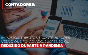 Impostos Tributos E Contribuicoes Veja O Que Foi Adiado Suspenso Ou Reduzido Durante A Pandemia - Contabilidade em Lauro de Freitas | BM Cont