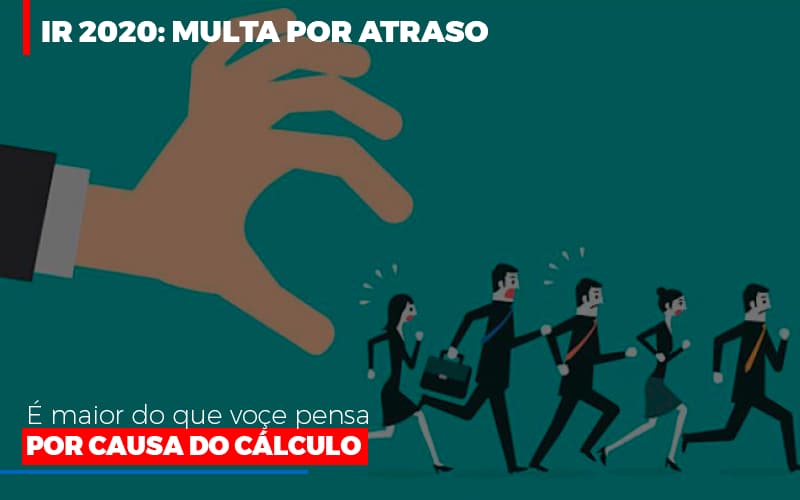 Ir 2020 Multa Por Atraso E Maior Do Que Voce Pensa Por Causa Do Calculo - Contabilidade em Lauro de Freitas | BM Cont