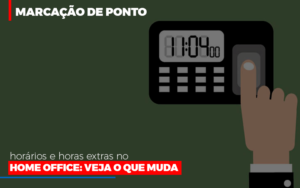 Marcacao De Pontos Horarios E Horas Extras No Home Office - Contabilidade em Lauro de Freitas | BM Cont