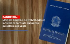 Pandemia Mais De 1 Milhao De Trabalhadores Ja Tiveram Contrato Suspenso Ou Salario Reduzido - Contabilidade em Lauro de Freitas | BM Cont