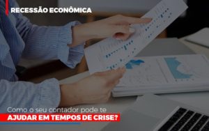 Recessao Economica Como Seu Contador Pode Te Ajudar Em Tempos De Crise - Contabilidade em Lauro de Freitas | BM Cont