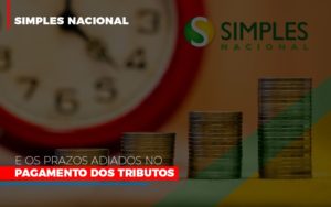 Simples Nacional E Os Prazos Adiados No Pagamento Dos Tributos - Contabilidade em Lauro de Freitas | BM Cont