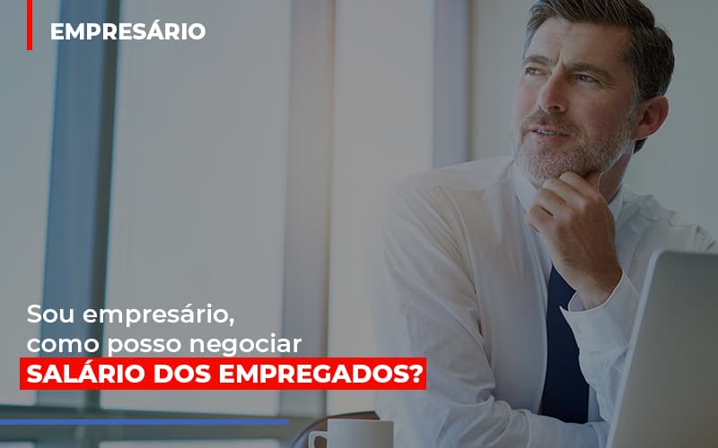 Sou Empresario Como Posso Negociar Salario Dos Empregados - Contabilidade em Lauro de Freitas | BM Cont