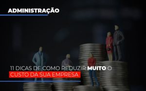 11 Dicas De Como Reduzir Muito O Custo Da Sua Empresa - Contabilidade em Lauro de Freitas | BM Cont