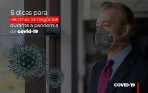 6 Dicas Para Retomar Os Negocios Durante A Pandemia De Covid 19 - Contabilidade em Lauro de Freitas | BM Cont