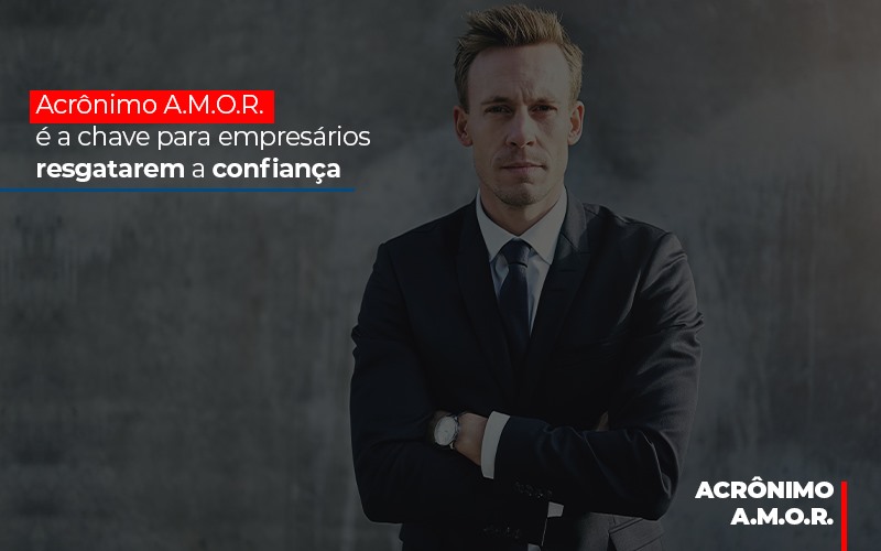 Acronimo A M O R E A Chave Para Empresarios Resgatarem A Confianca - Contabilidade em Lauro de Freitas | BM Cont