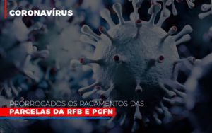 Coronavirus Prorrogados Os Pagamentos Das Parcelas Da Rfb E Pgfn - Contabilidade em Lauro de Freitas | BM Cont