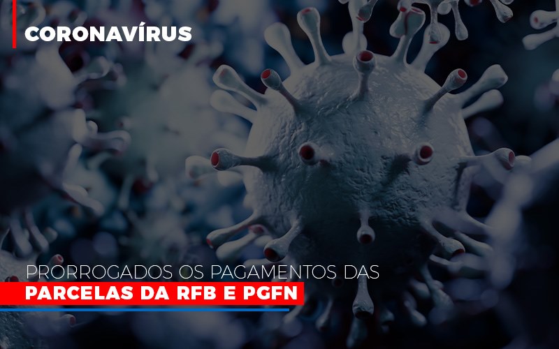 Coronavirus Prorrogados Os Pagamentos Das Parcelas Da Rfb E Pgfn - Contabilidade em Lauro de Freitas | BM Cont