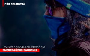 Esse Sera O Grande Aprendizado Das Empresas Pos Pandemia - Contabilidade em Lauro de Freitas | BM Cont