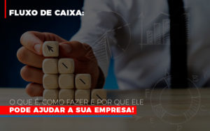 Fluxo De Caixa O Que E Como Fazer E Por Que Ele Pode Ajudar A Sua Empresa - Contabilidade em Lauro de Freitas | BM Cont