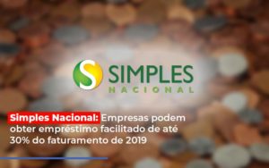 Simples Nacional Empresas Podem Obter Emprestimo Facilitado De Ate 30 Do Faturamento De 2019 - Contabilidade em Lauro de Freitas | BM Cont