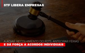 Stf Libera Empresas A Adiar Recolhimento Do Fgts Antecipar Ferias E Da Forca A Acordos Individuais - Contabilidade em Lauro de Freitas | BM Cont