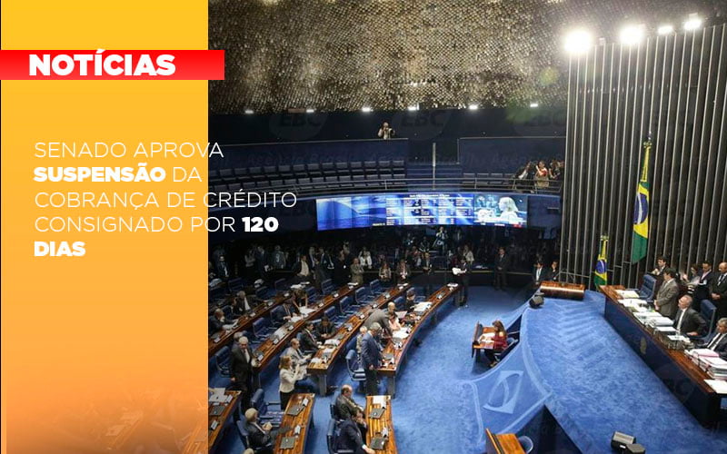 Senado Aprova Suspensao Da Cobranca De Credito Consignado Por 120 Dias - Contabilidade em Lauro de Freitas | BM Cont