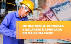 Mp Que Reduz Jornadas E Salarios E Aprovada Em Mais Uma Fase - Contabilidade em Lauro de Freitas | BM Cont