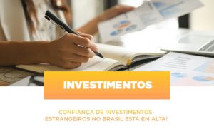 Confianca De Investimentos Estrangeiros No Brasil Esta Em Alta - Contabilidade em Lauro de Freitas | BM Cont