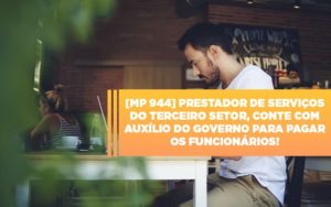 Mp 944 Cooperativas Prestadoras De Servicos Podem Contar Com O Governo - Contabilidade em Lauro de Freitas | BM Cont