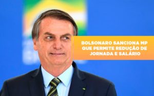 Bolsonaro Sanciona Mp Que Permite Reducao De Jornada E Salario - Contabilidade em Lauro de Freitas | BM Cont