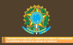 Finalmente Foi Publicado O Decreto Que Permite A Prorrogacao Da Suspensao E Reducao De Jornada De Trabalho. Abrir Empresa Simples - Contabilidade em Lauro de Freitas | BM Cont