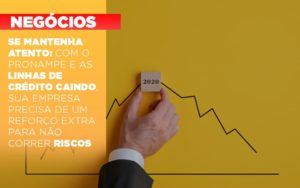 Se Mantenha Atento Com O Pronampe E As Linhas De Credito Caindo Sua Empresa Precisa De Um Reforco Extra Para Nao Correr Riscos - Contabilidade em Lauro de Freitas | BM Cont