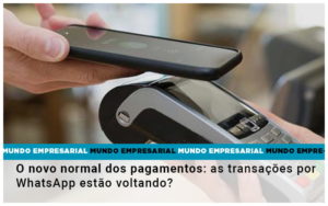 O Novo Normal Dos Pagamentos As Transacoes Por Whatsapp Estao Voltando - Contabilidade em Lauro de Freitas | BM Cont