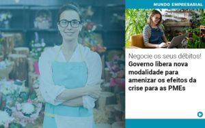 Negocie Os Seus Debitos Governo Libera Nova Modalidade Para Amenizar Os Efeitos Da Crise Para Pmes - Contabilidade em Lauro de Freitas | BM Cont