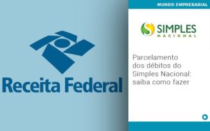 Parcelamento Dos Debitos Do Simples Nacional Saiba Como Fazer - Contabilidade em Lauro de Freitas | BM Cont