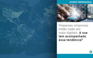 Pequenas Empresas Estao Cada Vez Mais Digitais A Sua Tem Acompanhado Essa Tendencia - Contabilidade em Lauro de Freitas | BM Cont