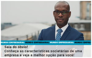 Saia Do Obvio Conheca As Caracteristiscas Societarias De Uma Empresa E Veja A Melhor Opcao Para Voce - Contabilidade em Lauro de Freitas | BM Cont