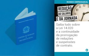 Saiba Tudo Sobre A Lei 14 020 E A Continuidade Da Prorrogacao De Reducoes E Suspensoes De Contrato - Contabilidade em Lauro de Freitas | BM Cont