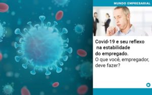 Covid 19 E Seu Reflexo Na Estabilidade Do Empregado O Que Voce Empregador Deve Fazer - Contabilidade em Lauro de Freitas | BM Cont