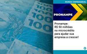 Pronampe Rs 50 Milhoes No Microcredito Para Ajudar Sua Empresa A Crescer Abrir Empresa Simples - Contabilidade em Lauro de Freitas | BM Cont