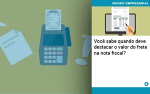 Voce Sabe Quando Deve Destacar O Valor Do Frete Na Nota Fiscal - Contabilidade em Lauro de Freitas | BM Cont