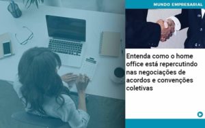 Entenda Como O Home Office Está Repercutindo Nas Negociações De Acordos E Convenções Coletivas Abrir Empresa Simples - Contabilidade em Lauro de Freitas | BM Cont