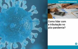 Como Lidar Com A Tributacao No Pos Pandemia - Contabilidade em Lauro de Freitas | BM Cont