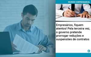 Empresarios Fiquem Atentos Pela Terceira Vez O Governo Pretende Prorrogar Reducoes E Suspensoes De Contratos - Contabilidade em Lauro de Freitas | BM Cont