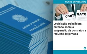 Legislacao Trabalhista Entenda Sobre A Suspensao De Contratos E Reducao De Jornada Abrir Empresa Simples - Contabilidade em Lauro de Freitas | BM Cont