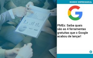 Pmes Saiba Quais Sao As 4 Ferramentas Gratuitas Que O Google Acabou De Lancar Abrir Empresa Simples - Contabilidade em Lauro de Freitas | BM Cont