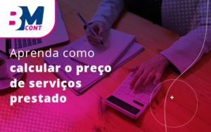 Aprenda Como Calcular O Preco De Servicos Prestado Blog - Contabilidade em Lauro de Freitas | BM Cont