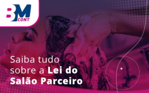 Saiba Tudo Sobre A Lei Do Salao Parceiro Blog - Contabilidade em Lauro de Freitas | BM Cont