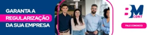 Garanta A Regularização Da Sua Empresa Blog Bmcontba - Contabilidade em Lauro de Freitas | BM Cont
