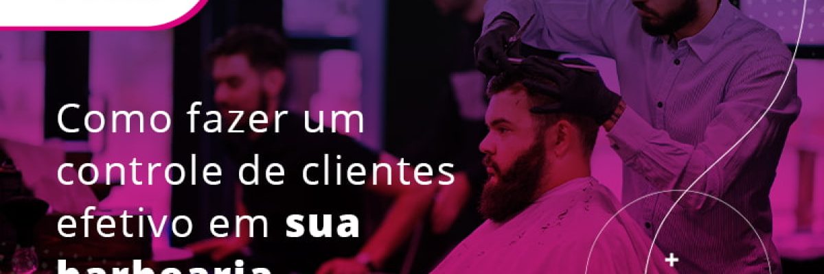 Como Fazer Um Controle De Clientes Efetivo Em Sua Barbearia Blog - Contabilidade em Lauro de Freitas | BM Cont
