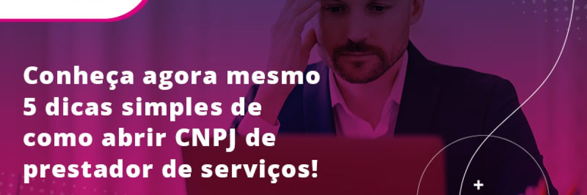 Conehca Agora Mesmo 5 Dicas Simples De Como Abrir Cnpj De Prestador De Servicos Blog - Contabilidade em Lauro de Freitas | BM Cont