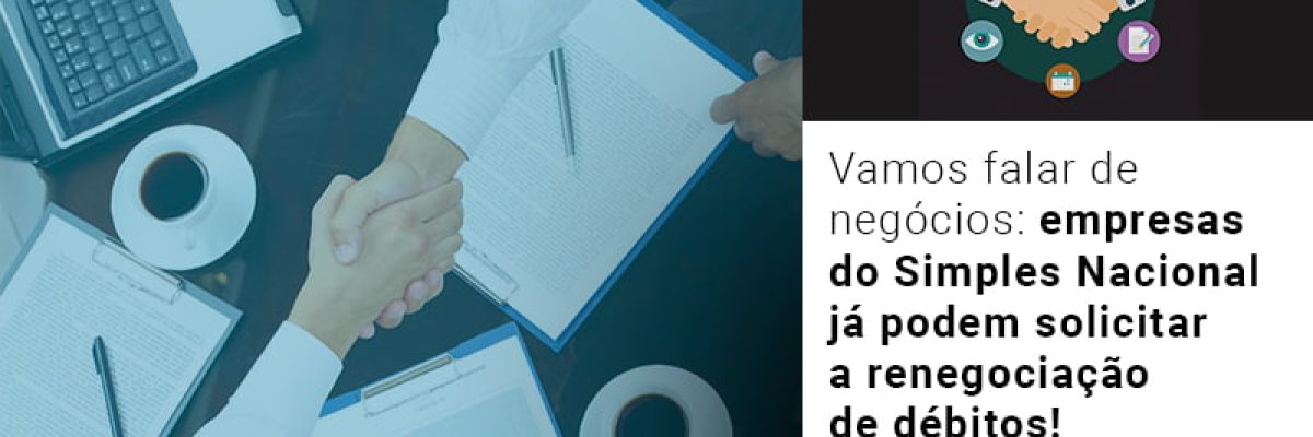 Vamos Falar De Negocios Empresas Do Simples Nacional Ja Podem Solicitar A Renegociacao De Debitos - Contabilidade em Lauro de Freitas | BM Cont