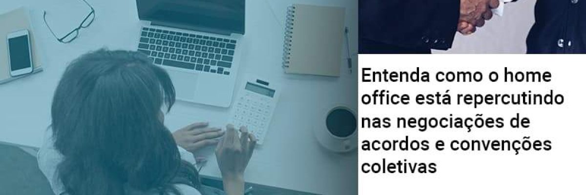 Entenda Como O Home Office Está Repercutindo Nas Negociações De Acordos E Convenções Coletivas Abrir Empresa Simples - Contabilidade em Lauro de Freitas | BM Cont