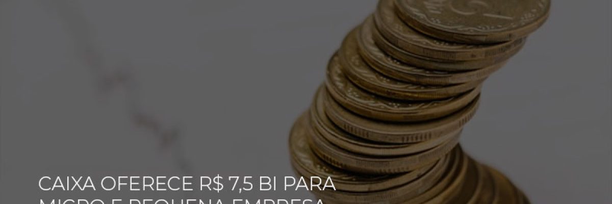 Caixa Oferece 75 Bi Para Micro E Pequena Empresa Com Taxa Ate 40 Menor - Contabilidade em Lauro de Freitas | BM Cont